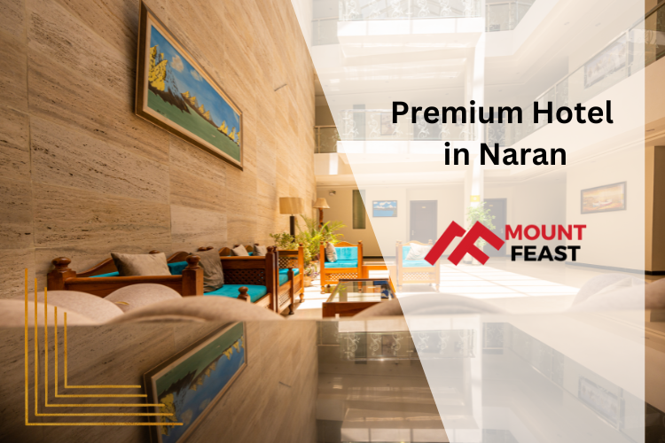 Mount Feast Hotel - The Premium Hotel in Naran